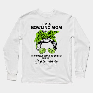 Bowling Mom, I Could Be Quieter But it’s Highly Unlikely Long Sleeve T-Shirt